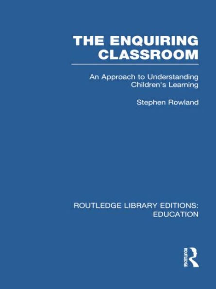 The Enquiring Classroom (RLE Edu O): An Introduction to Children's Learning