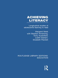 Title: Achieving Literacy (RLE Edu I): Longitudinal Studies of Adolescents Learning to Read, Author: Margaret Meek