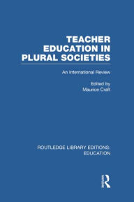Title: Teacher Education in Plural Societies (RLE Edu N): An International Review, Author: Maurice Craft