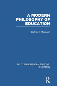 Title: A Modern Philosophy of Education (RLE Edu K), Author: Godfrey Thomson