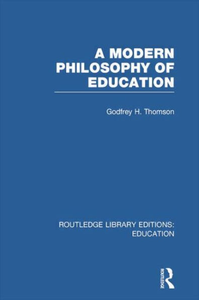 A Modern Philosophy of Education (RLE Edu K)