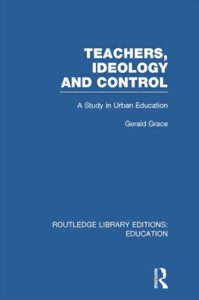 Teachers, Ideology and Control (RLE Edu N)