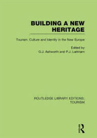 Title: Building A New Heritage (RLE Tourism), Author: Gregory Ashworth