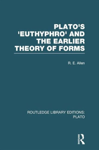 Plato's Euthyphro and the Earlier Theory of Forms (RLE: Plato): A Re-Interpretation Republic