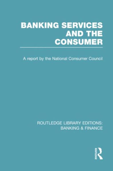 Banking Services and the Consumer (RLE: & Finance)