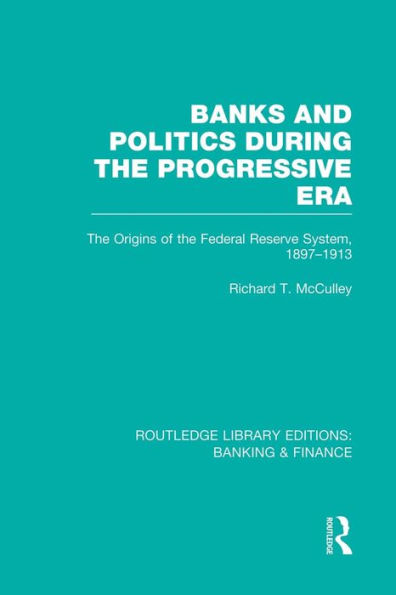 Banks and Politics During the Progressive Era (RLE Banking & Finance) / Edition 1