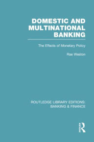 Title: Domestic and Multinational Banking (RLE Banking & Finance): The Effects of Monetary Policy, Author: Rae Weston