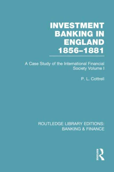 Investment Banking England 1856-1881 (RLE & Finance): Volume One