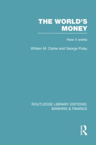 Title: The World's Money (RLE: Banking & Finance), Author: William. M. Clarke