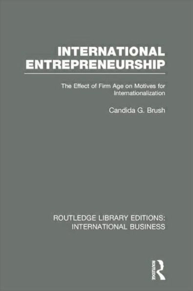 International Entrepreneurship (RLE Business): The Effect of Firm Age on Motives for Internationalization