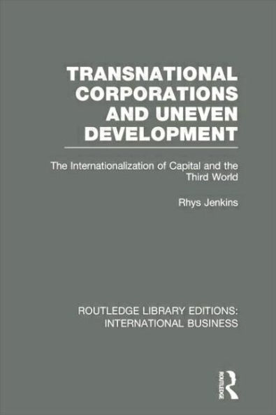 Transnational Corporations and Uneven Development (RLE International Business): the Internationalization of Capital Third World