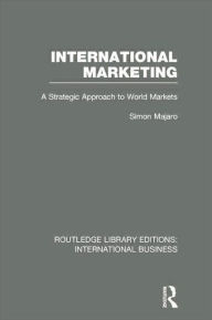 Title: International Marketing (RLE International Business): A Strategic Approach to World Markets, Author: Simon Majaro