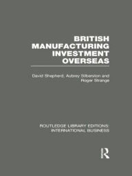 Title: British Manufacturing Investment Overseas (RLE International Business), Author: David Shepherd