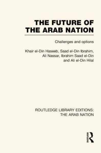 The Future of Arab Nation (RLE: Nation): Challenges and Options