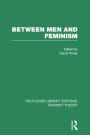 Between Men and Feminism (RLE Feminist Theory): Colloquium: Papers