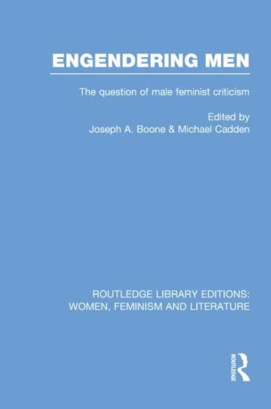 Engendering Men: The Question of Male Feminist Criticism