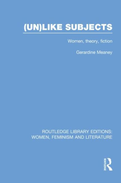 (Un)like Subjects: Women, Theory, Fiction