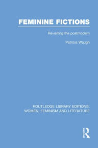 Title: Feminine Fictions: Revisiting the Postmodern, Author: Patricia Waugh