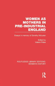Title: Women as Mothers in Pre-Industrial England, Author: Valerie Fildes