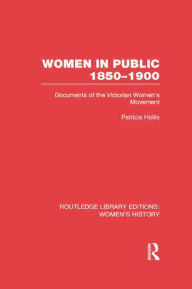 Title: Women in Public, 1850-1900: Documents of the Victorian Women's Movement, Author: Patricia Hollis