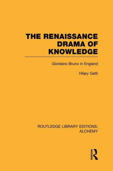 The Renaissance Drama of Knowledge: Giordano Bruno England