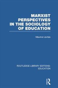 Title: Marxist Perspectives in the Sociology of Education (RLE Edu L Sociology of Education), Author: Maurice Levitas