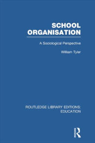 Title: School Organisation (RLE Edu L): A Sociological Perspective, Author: William Tyler