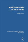 Marxism and Education (RLE Edu L): A Study of Phenomenological and Marxist Approaches to Education