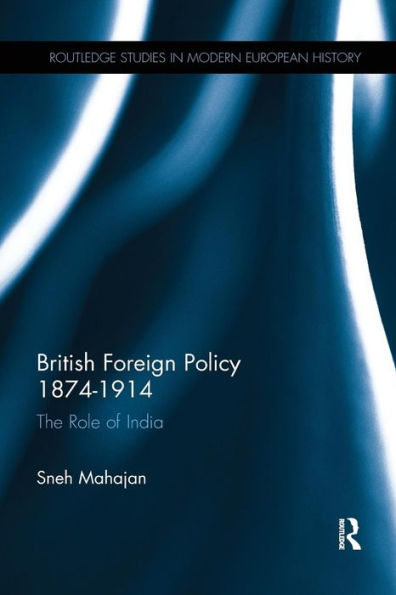 British Foreign Policy 1874-1914: The Role of India