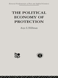 Title: The Political Economy of Protection, Author: Arye L. Hillman