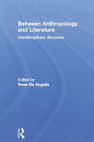 Title: Between Anthropology and Literature, Author: Rose De Angelis