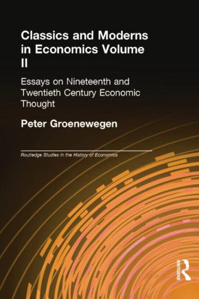 Classics and Moderns in Economics Volume II: Essays on Nineteenth and Twentieth Century Economic Thought