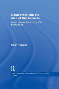 Title: Dostoevsky and The Idea of Russianness: A New Perspective on Unity and Brotherhood, Author: Sarah Hudspith