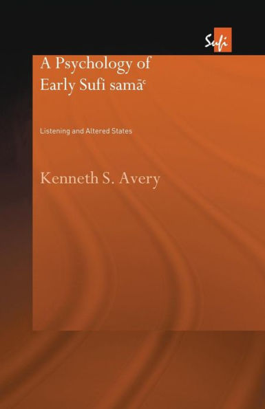 A Psychology of Early Sufi Samâ`: Listening and Altered States