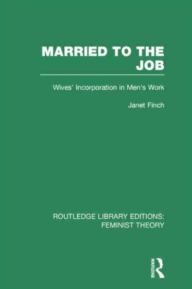 Married to the Job (RLE Feminist Theory): Wives' Incorporation Men's Work