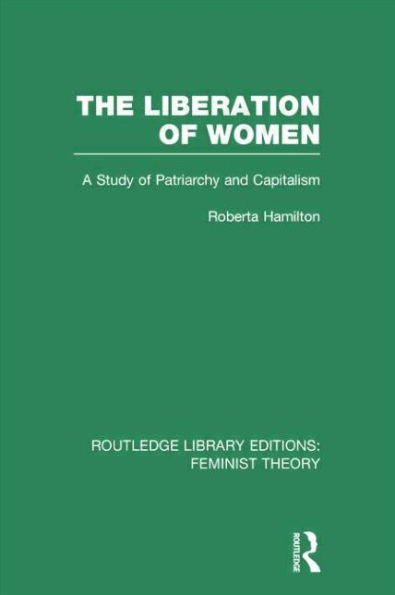 The Liberation of Women (RLE Feminist Theory): A Study Patriarchy and Capitalism