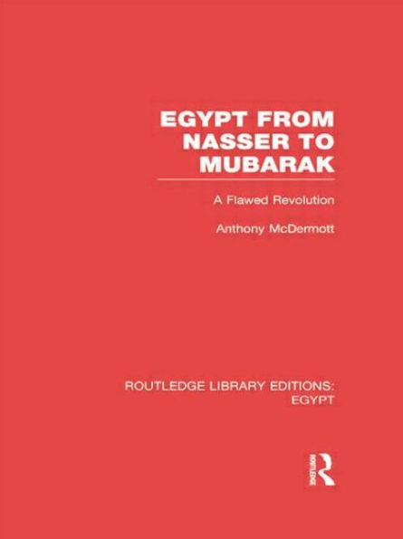 Egypt from Nasser to Mubarak (RLE Egypt): A Flawed Revolution