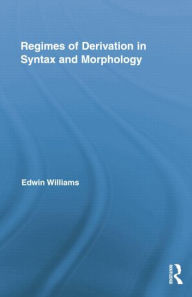 Title: Regimes of Derivation in Syntax and Morphology / Edition 1, Author: Edwin Williams