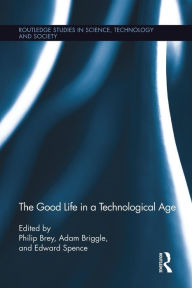 Title: The Good Life in a Technological Age, Author: Philip Brey