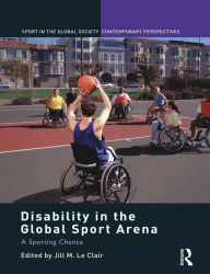 Title: Disability in the Global Sport Arena: A Sporting Chance, Author: Jill M. Le Clair