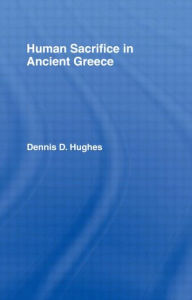 Title: Human Sacrifice in Ancient Greece, Author: Dennis D. Hughes