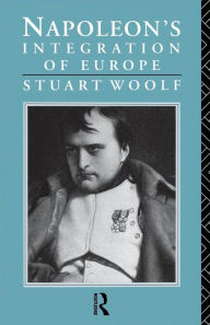 Title: Napoleon's Integration of Europe, Author: Stuart Woolf
