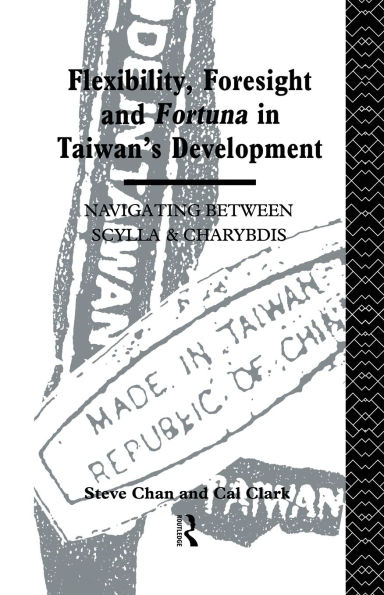 Flexibility, Foresight and Fortuna Taiwan's Development