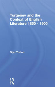 Title: Turgenev and the Context of English Literature 1850-1900, Author: Glyn Turton