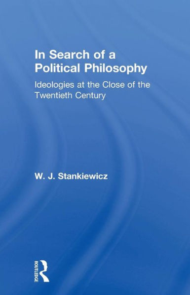 In Search of a Political Philosophy: Ideologies at the Close of the Twentieth Century