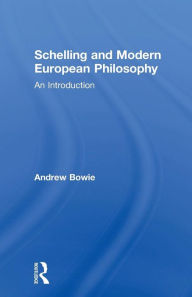 Title: Schelling and Modern European Philosophy: An Introduction / Edition 1, Author: Andrew Bowie