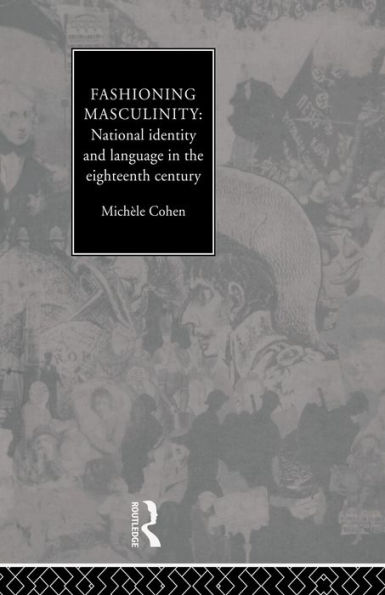 Fashioning Masculinity: National Identity and Language the Eighteenth Century