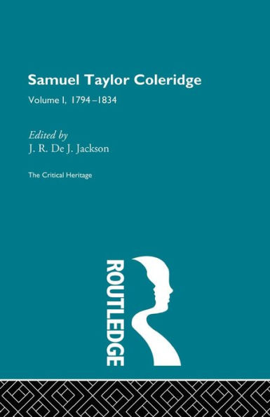 Samuel Taylor Coleridge: The Critical Heritage Volume 1 1794-1834