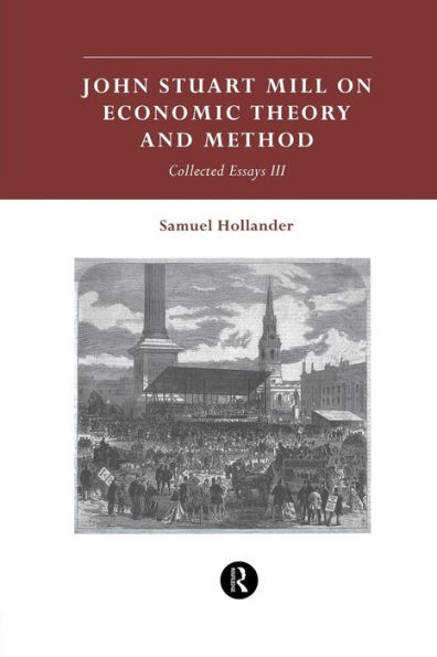 John Stuart Mill on Economic Theory and Method: Collected Essays III