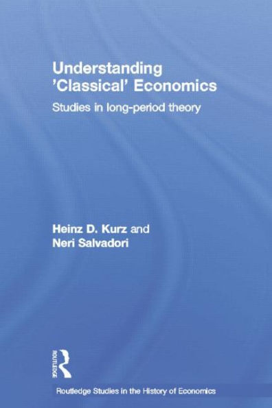 Understanding 'Classical' Economics: Studies in Long Period Theory